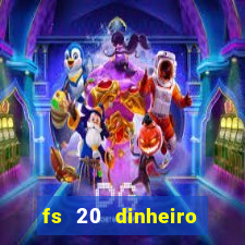 fs 20 dinheiro infinito download